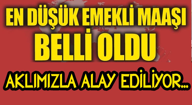 EMEKLİ MAAŞLARI AÇIKLANDI: 