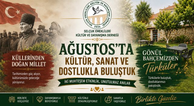 AĞUSTOS’TA KÜLTÜR, SANAT VE DOSTLUKLA BULUŞTUK